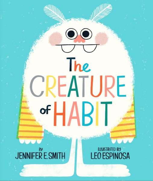 Cover art for The creature of Habit / by Jennifer E. Smith   illustrated by Leo Espinosa.