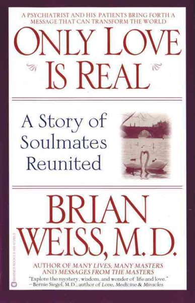 Cover art for Only love is real : a story of soulmates reunited / Brian Weiss.