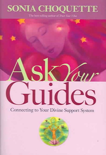 Cover art for Ask your guides : connecting to your divine support system / Sonia Choquette.