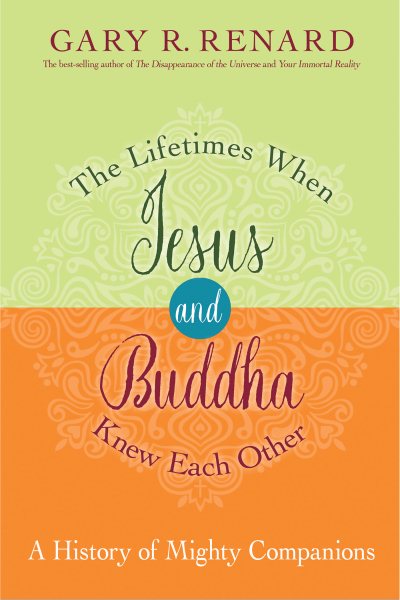 Cover art for The lifetimes when Jesus and Buddha knew each other : a history of mighty companions / Gary R. Renard.