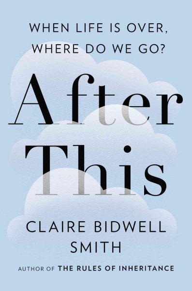 Cover art for After this : when life is over, where do we go? / Claire Bidwell Smith.