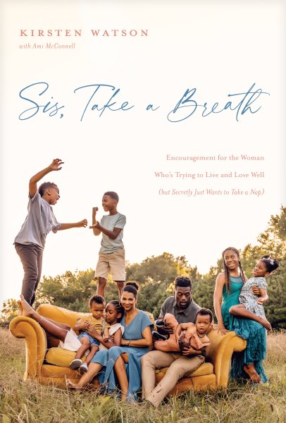Cover art for Sis, take a breath : encouragement for the woman who's trying to live and love well (but secretly just wants to take a nap) / Kirsten Watson with Ami McConnell.