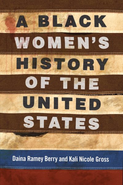 Cover art for A Black women's history of the United States / Daina Ramey Berry and Kali Nicole Gross.