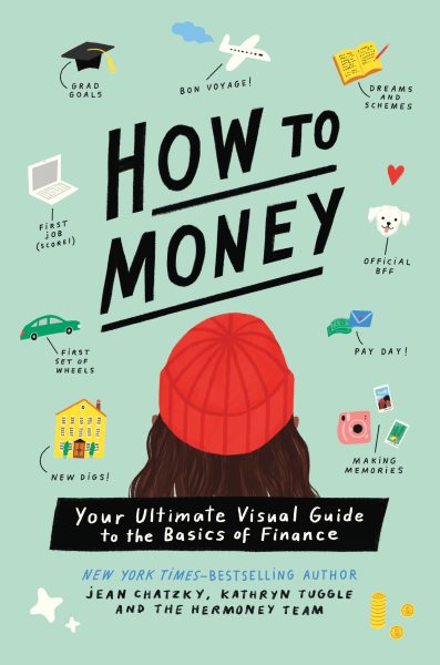 Cover art for How to money : your ultimate visual guide to the basics of finance / Jean Chatzky, Kathryn Tuggle, and the HerMoney Team   illustrated by Nina Cosford.