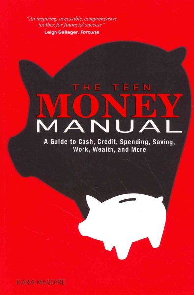 Cover art for The teen money manual : a guide to cash, credit, spending, saving, work, wealth, and more / by Kara McGuire, award-winning personal finance writer, researcher, and public speaker.
