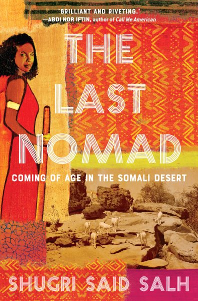 Cover art for The last nomad : coming of age in the Somali Desert : a memoir / Shugri Said Salh.