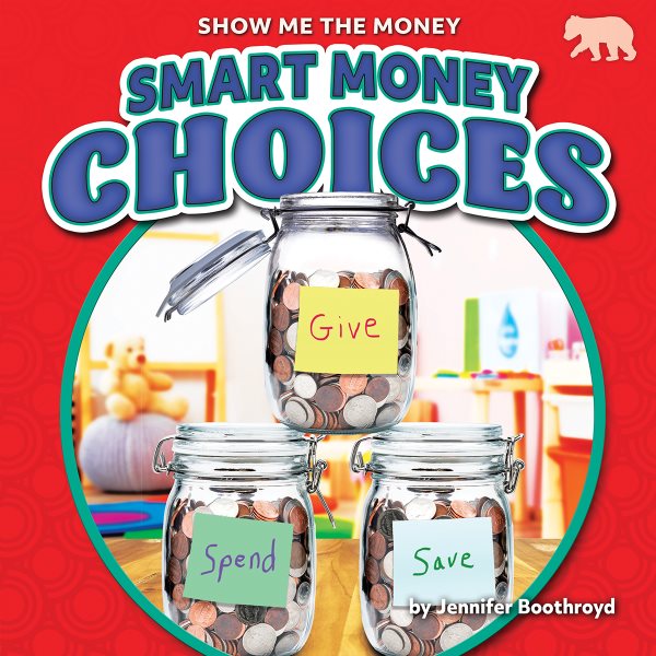 Cover art for Smart money choices / by Jennifer Boothroyd, Consultant: Beth Gambro, Reading Specialist, Yorkville, Illinois.