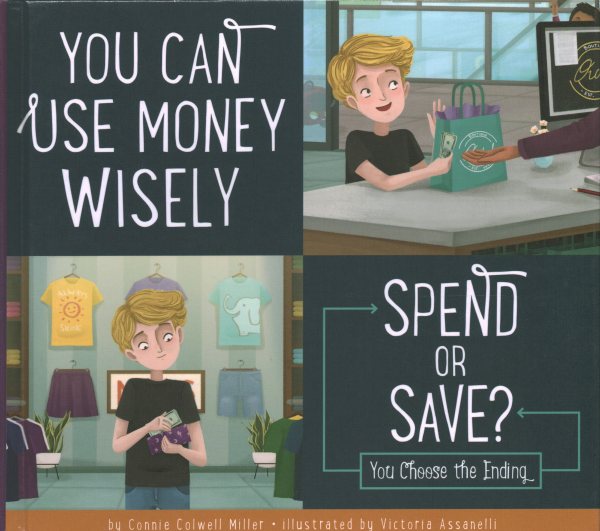 Cover art for You can use money wisely : spend or save : you choose the ending / by Connie Colwell Miller   illustrated by Victoria Assanelli.