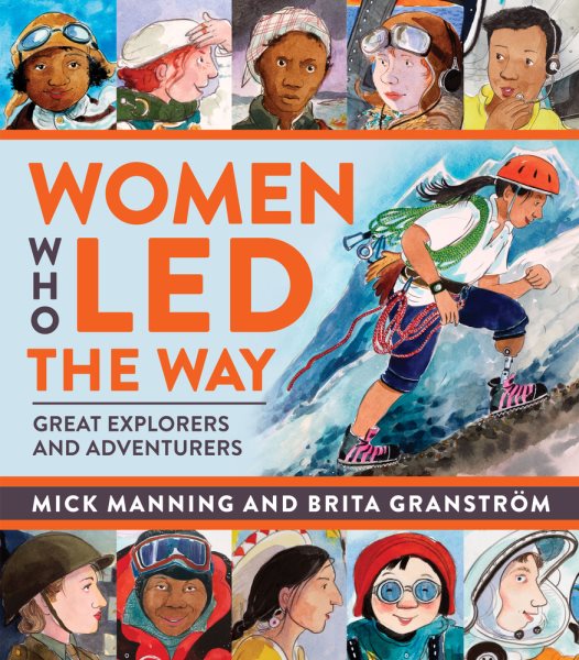Cover art for Women who led the way : great explorers and adventurers / Mick Manning and Brita Granström.