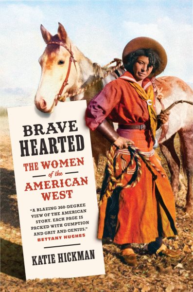 Cover art for Brave hearted : the women of the American West 1836-1880 / Katie Hickman.