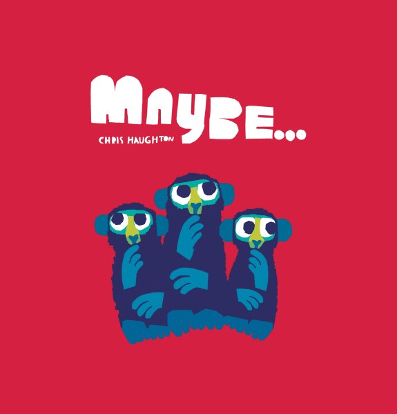Cover art for Maybe... / Chris Haughton.