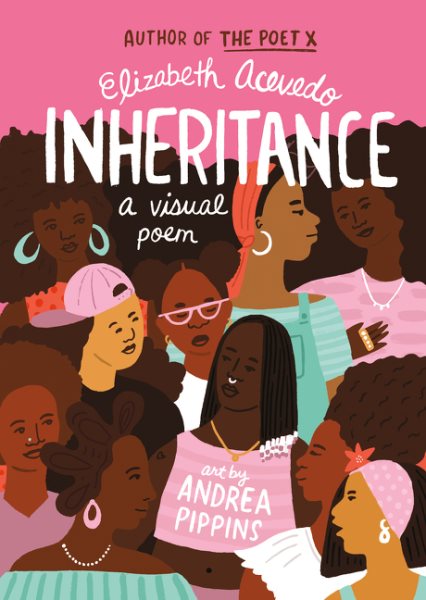 Cover art for Inheritance : a visual poem / Elizabeth Acevedo   art by Andrea Pippins.