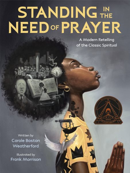 Cover art for Standing in the need of prayer : a modern retelling of the classic spiritual / written by Carole Boston Weatherford   illustrated by Frank Morrison..