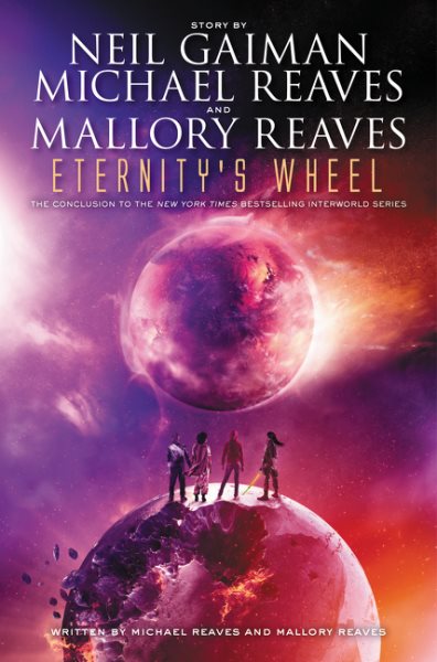 Cover art for Eternity's wheel : an InterWorld novel / story by Neil Gaiman and Michael Reaves   written by Michael Reaves and Mallory Reaves.