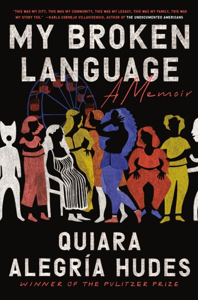 Cover art for My broken language : a memoir / Quiara Alegría Hudes.