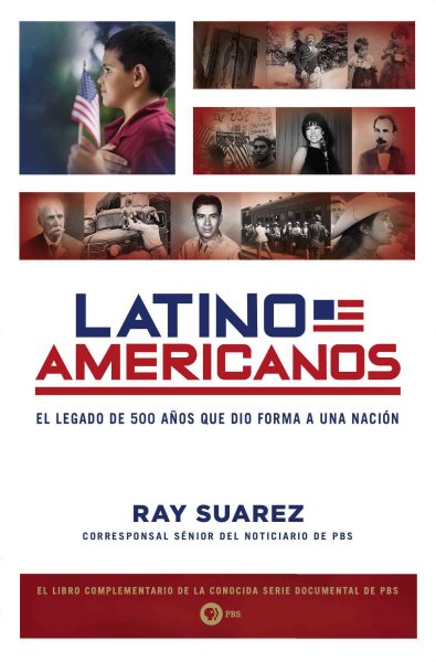 Cover art for Latino Americanos : el legado de 500 ãnos que dio forma a una nación / Ray Suarez