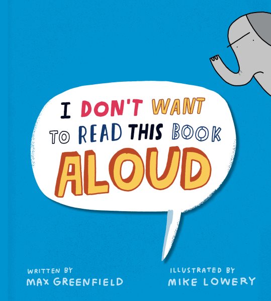 Cover art for I don't want to read this book aloud / written by Max Greenfield   illustrated by Mike Lowery.