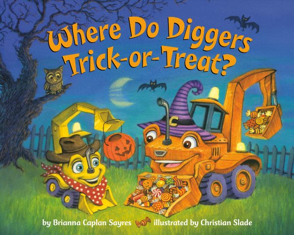Cover art for Where do diggers trick-or-treat? / by Brianna Caplan Sayres   illustrated by Christian Slade.
