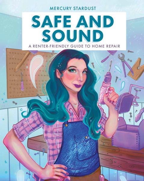 Cover art for Safe and sound : a renter-friendly guide to home repair / Mercury Stardust.