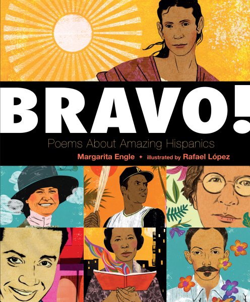 Cover art for Bravo! : poems about amazing Hispanics / Margarita Engle   illustrated by Rafael López.