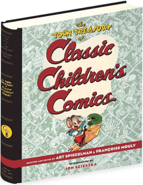 Cover art for The Toon treasury of classic children's comics / edited by Art Spiegelman and Françoise Mouly   introduction by Jon Scieszka.