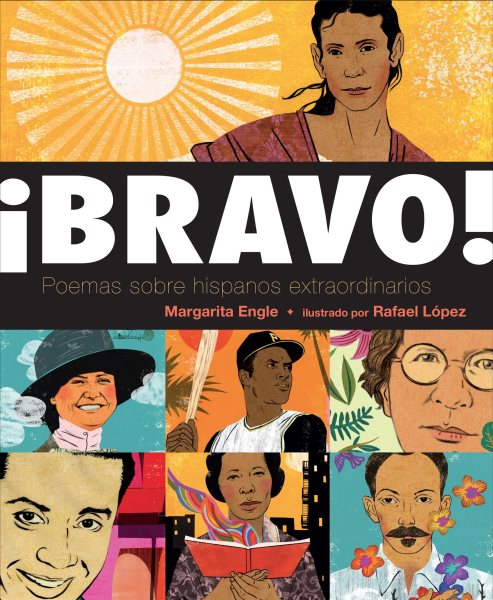 Cover art for ¡Bravo! : Poemas sobre hispanos extraordinarios / Margarita Engle   ilustrado por Rafael López.