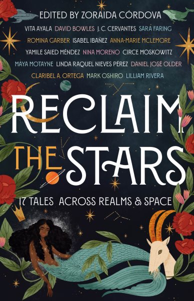 Cover art for Reclaim the stars : seventeen tales across realms & space / edited by Zoraida Córdova.
