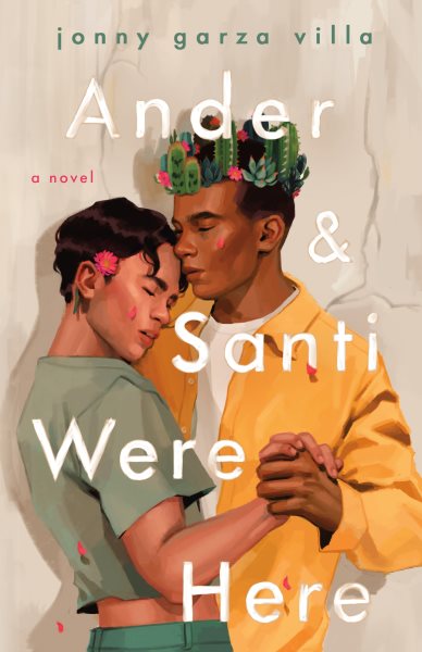 Cover art for Ander & Santi were here : a novel / Jonny Garza Villa.