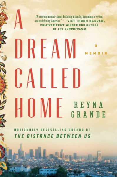 Cover art for A dream called home : a memoir / Reyna Grande.