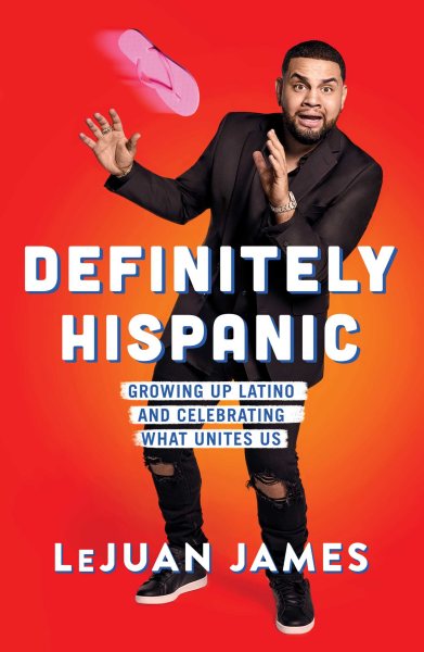 Cover art for Definitely Hispanic : growing up Latino and celebrating what unites us / LeJuan James   with Cecilia Molinari.