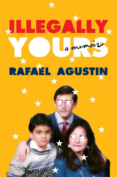 Cover art for Illegally yours : a memoir / Rafael Agustin.
