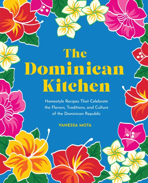 Cover art for The Dominican kitchen : homestyle recipes that celebrate the flavors