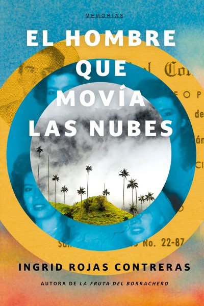 Cover art for El hombre que movía las nubes : memorias / Ingrid Rojas Contreras   traducción de Mercedes Guhl.