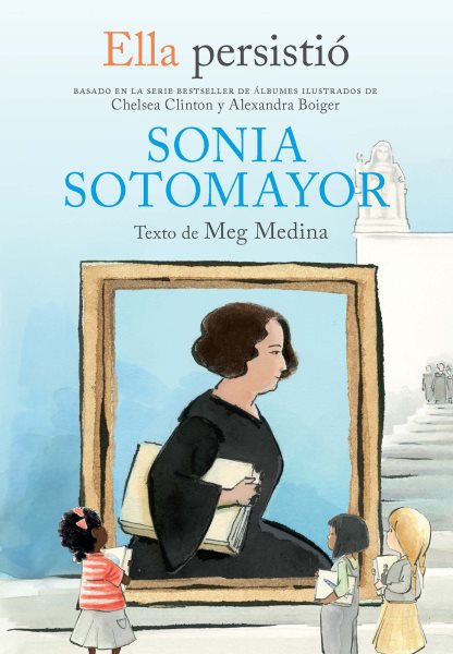Cover art for Sonia Sotomayor / texto de Meg Medina   ilustraciones interiores de Gillian Flint   traducción de Eva Ibarzábal   inspirado en Ella persistió de Chelsea Clinton y Alexandra Boiger.