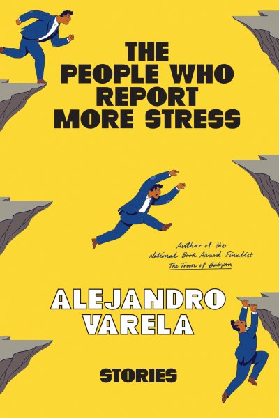 Cover art for The people who report more stress : stories / Alejandro Varela.