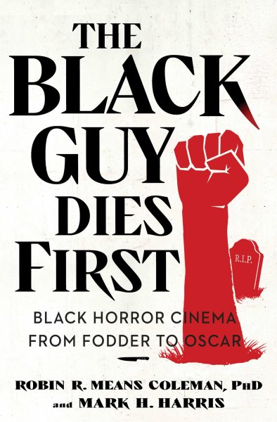 Cover art for The black guy dies first : black horror cinema from fodder to Oscar / Robin R. Means Coleman