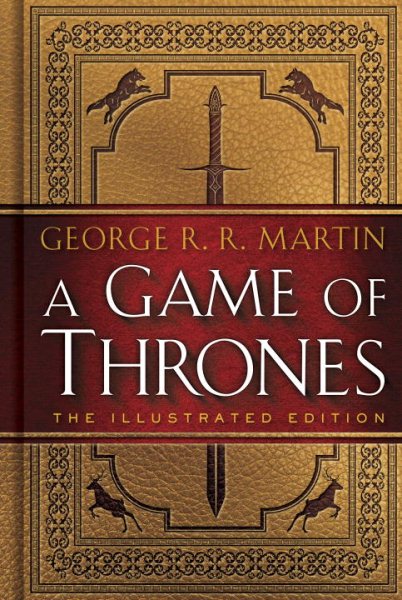 Cover art for A Game of thrones : the illustrated edition : Book 1 of a Song of Ice and Fire / George R. R. Martin   foreword by John Hodgman.
