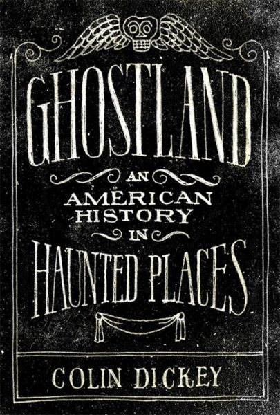 Cover art for Ghostland : an American history in haunted places / Colin Dickey.
