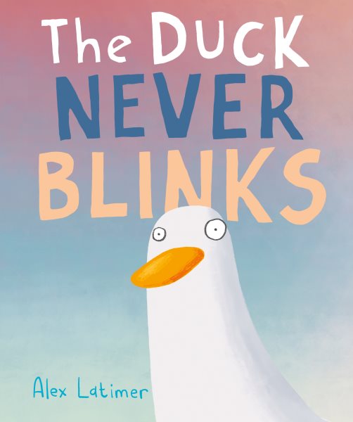 Cover art for The duck never blinks / Alex Latimer.