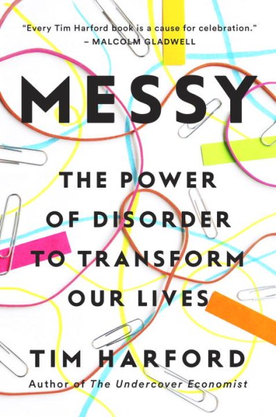 Cover art for Messy : the power of disorder to transform our lives / Tim Harford.