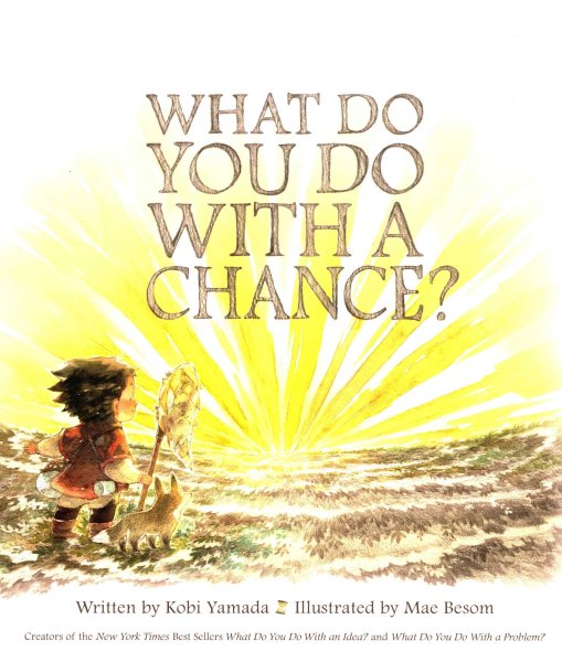 Cover art for What do you do with a chance? / written by Kobi Yamada   illustrated by Mae Besom.