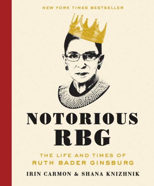 Cover art for Notorious RBG : the life and times of Ruth Bader Ginsburg / Irin Carmon & Shana Knizhnik.