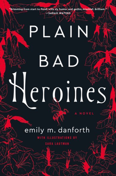 Cover art for Plain bad heroines : a novel / Emily M. Danforth   with illustrations by Sara Lautman.