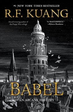 Cover art for Babel : or the necessity of violence : an arcane history of the Oxford Translators' Revolution / R.F. Kuang.