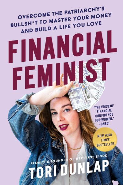 Cover art for Financial feminist : overcome the patriarchy's bullsh*t to master your money and build a life you love / Tori Dunlap.