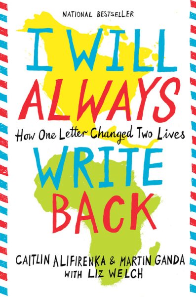 Cover art for I will always write back : how one letter changed two lives / Caitlin Alifirenka & Martin Ganda with Liz Welch.