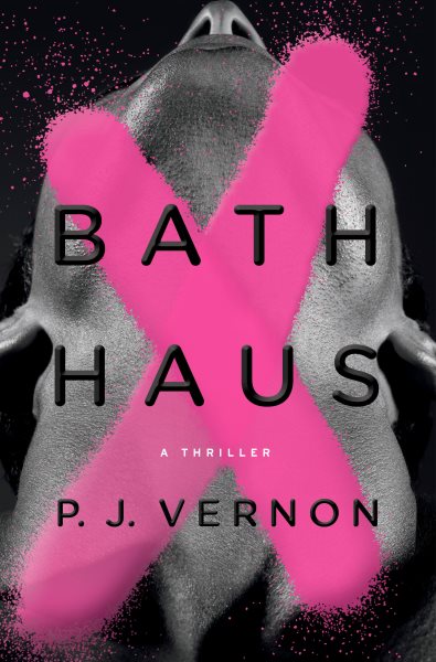 Cover art for Bath haus : a thriller / P.J. Vernon.