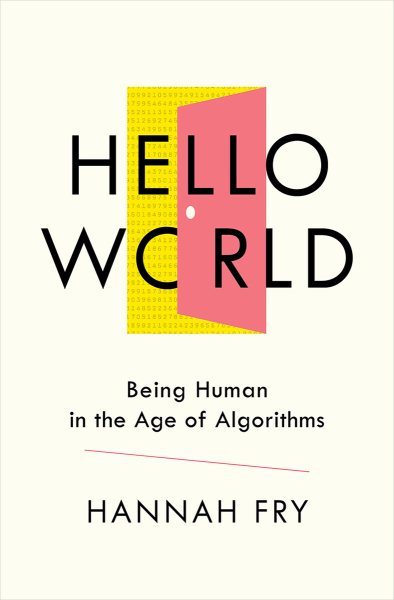 Cover art for Hello world : being human in the age of algorithms / Hannah Fry.