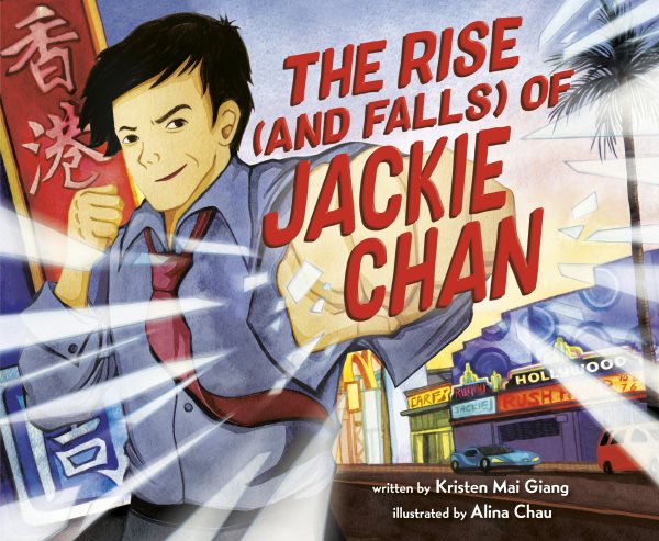 Cover art for The rise (and falls) of Jackie Chan / written by Kristen Mai Giang   illustrated by Alina Chau.