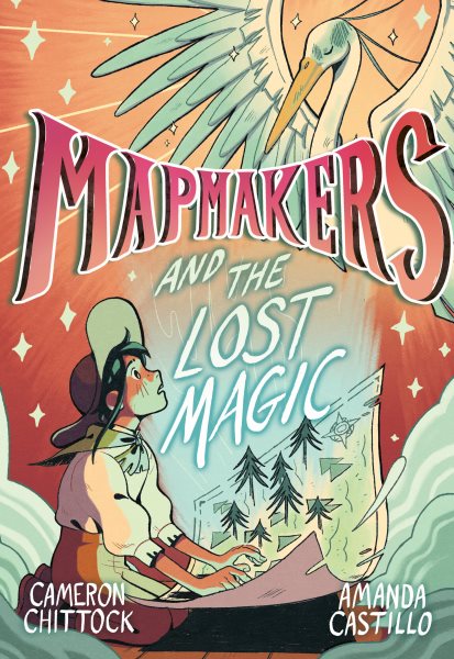 Cover art for Mapmakers and the lost magic / written by Cameron Chittock   illustrated by Amanda Castillo.